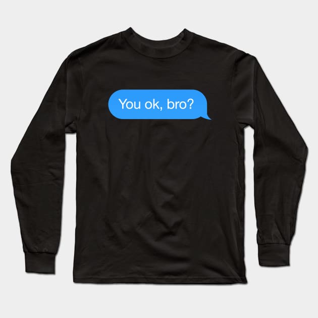 Dialogue bubble 'You OK, bro?' Long Sleeve T-Shirt by strangelyhandsome